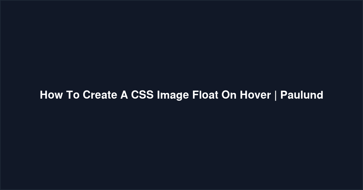 How To Create A CSS Image Float On Hover Paulund